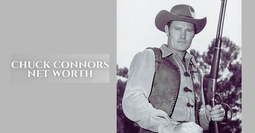 Chuck Connors Net Worth: A Deep Dive into His Career & Legacy